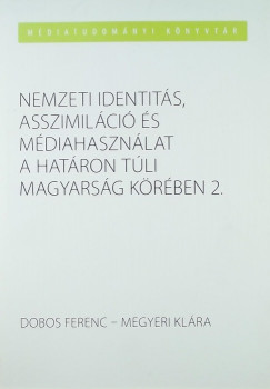 Dobos Ferenc - Megyeri Klra - Nemzeti identits, asszimilci s mdiahasznlat a hatron tli magyarsg krben 2.