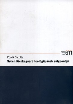 Psk Sarolta - Soren Kierkegaard teolgijnak slypontjai