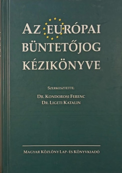 Dr. Kondorosi Ferenc   (Szerk.) - Dr. Ligeti Katalin   (Szerk.) - Az eur�pai b�ntet�jog k�zik�nyve