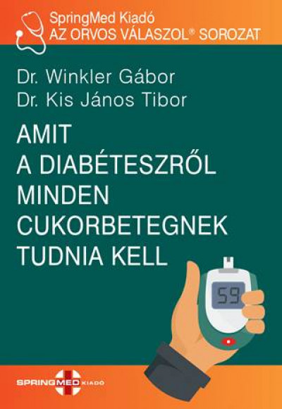 Dr. Kis János Tibor - Dr. Winkler Gábor - Amit a diabéteszrõl minden cukorbetegnek tudnia kell