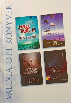 Linwood Barclay - Kristin Hannah - Patricia Macdonald - Peter Pezzelli - Higgy a szemednek! - Mlyrepls - Elveszett gyermek - Az vegfv inasa