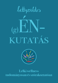 Betty Zsoldos - (g)ÉNkutatás - Lelki wellness tudományosan és szórakoztatóan