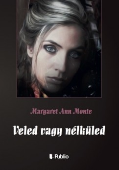 Margaret Ann Monte - Veled vagy nlkled