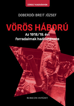 Doberdi Breit Jzsef - Vrs hbor - Az 1918/19. vi forradalmak hadtrtnete