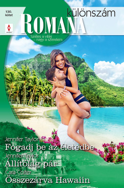 Cara Colter - Jennifer Taylor - Romana klnszm 130. - Fogadj be az letedbe; lltlag pr; sszezrva Hawaiin