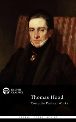 Thomas Hood - Delphi Complete Poetical Works of Thomas Hood (Illustrated)