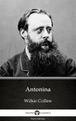 Wilkie Collins - Antonina by Wilkie Collins - Delphi Classics (Illustrated)