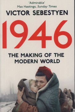 Victor Sebestyen - 1946-The Making of the Modern World