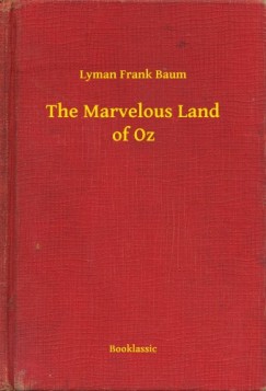 Lyman Frank Baum - The Marvelous Land of Oz