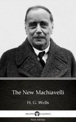 H. G. Wells - The New Machiavelli by H. G. Wells (Illustrated)