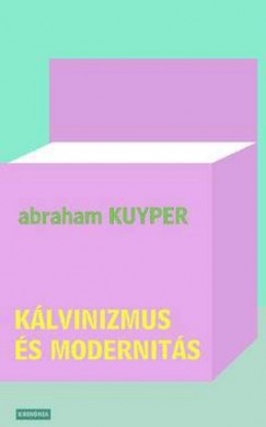 Abraham Kuyper - Kálvinizmus és modernitás