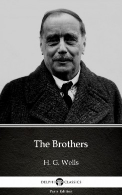 , Delphi Classics H. G. Wells - The Brothers by H. G. Wells (Illustrated)