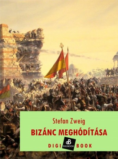Zweig Stefan - Stefan Zweig - Bizánc meghódítása