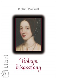 Robin Maxwell - Boleyn kisasszony