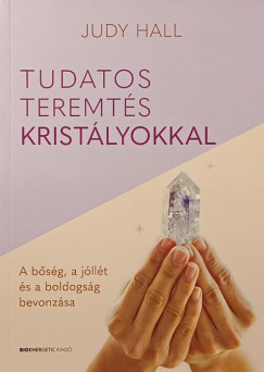 Judy Hall - Tudatos teremts kristlyokkal