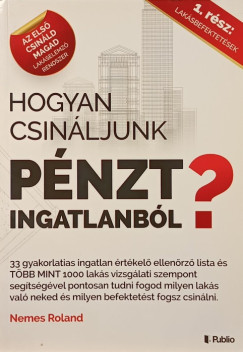 Nemes Roland - Hogyan csin�ljunk p�nzt ingatlanb�l?