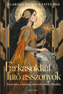 Clarissa Pinkola Est�s - Farkasokkal fut� asszonyok