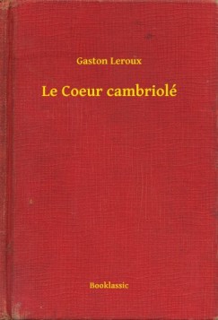 Gaston Leroux - Le Coeur cambriolé