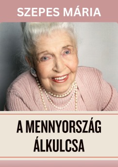Szepes Mria - A mennyorszg lkulcsa