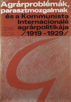 Csonka Rzsa - Agrrproblmk, parasztmozgalmak s a Kommunista Internacionl agrrpolitikja