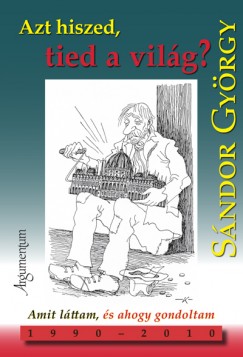 S�ndor Gy�rgy - Azt hiszed, ti�d a vil�g?