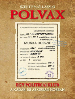 Szentirmay L�szl� - Polvax - Egy politikai klub a K�d�r- �s az Orb�n-korszakban