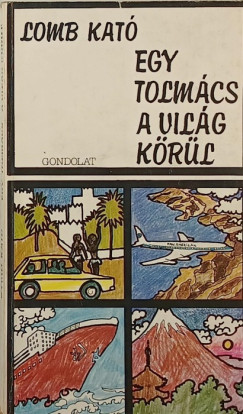 Lomb Kat� - Egy tolm�cs a vil�g k�r�l