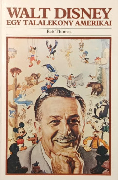 Bob Thomas - Walt Disney - Egy tal�l�kony amerikai