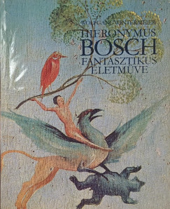 Wolfgang Wintermeier - Hieronymus Bosch fantasztikus �letm�ve