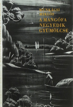 Munkácsi Miklós - A mangófa negyedik gyümölcse