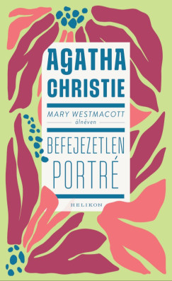 Agatha Christie - Mary Westmacott: Befejezetlen portré