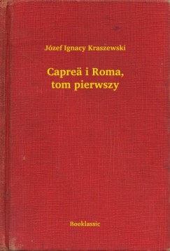 Jzef Ignacy Kraszewski - Capre i Roma, tom pierwszy