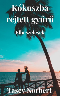 Tasev Norbert - K�kuszba rejtett gy�r�