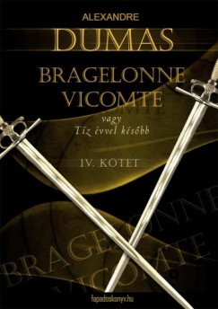 Alexandre Dumas - Bragelonne Vicomte vagy t�z �vvel k�s�bb 4. k�tet