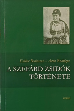 Esther Benbassa - Aron Rodrigue - A szefárd zsidók története