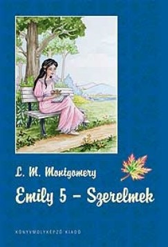 Lucy Maud Montgomery - Emily - Szerelmek