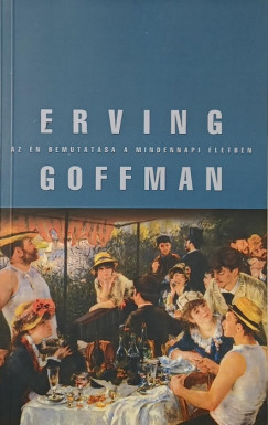 Erving Goffman - Az n bemutatsa a mindennapi letben
