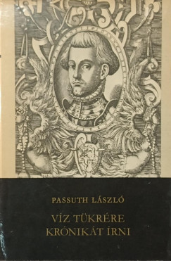 Passuth László - Víz tükrére krónikát írni