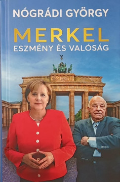 Nógrádi György - Merkel - Eszmény és valóság
