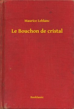 Maurice Leblanc - Leblanc Maurice - Le Bouchon de cristal