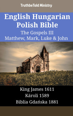 TruthBeTold Ministry - English Hungarian Polish Bible - The Gospels III - Matthew, Mark, Luke & John