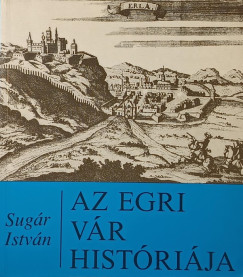 Sugár István - Az egri vár históriája