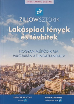 Stan Humphries - Spencer Rascoff - Zillowsztorik - lakáspiaci tények és tévhitek