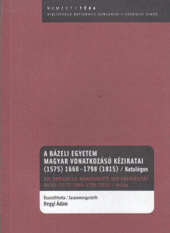 Hegyi dm   (sszell.) - A Bzeli Egyetem magyar vonatkozs kziratai (1575) 1660-1798 (1815)