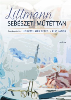 Kiss Jnos   (Szerk.) - Pter rs Horvth   (Szerk.) - Littmann Sebszeti mtttan