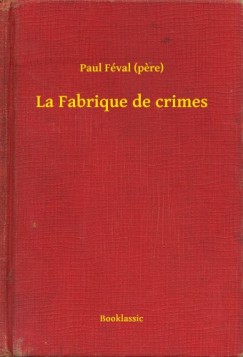 Paul F�val   (Pere) - La Fabrique de crimes