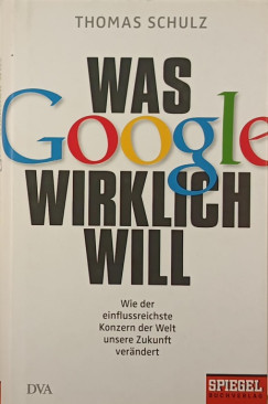 Thomas Schulz - Was Google wirklich will