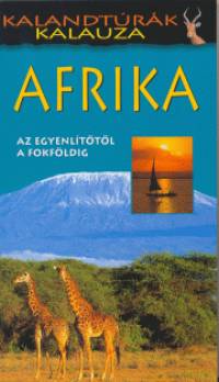 Justh Szilvia   (Szerk.) - Afrika - Az Egyenlttl a Fokfldig
