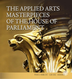 Dzsi va - Heincz Orsolya - Lackner Mnika - The Applied Arts Masterpieces of the House of Parliament - Az Orszghz iparmvszeti remekei