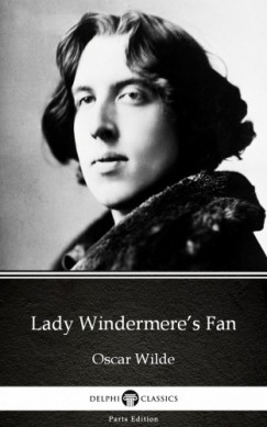 Oscar Wilde - Lady Windermere's Fan by Oscar Wilde (Illustrated)